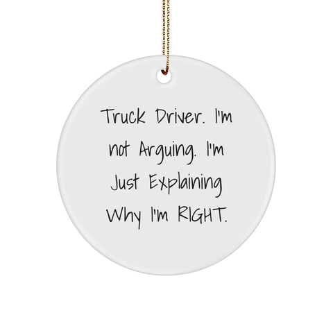 Image of Truck Driver Gifts from Friends for Christmas, Circle Ornament with Funny Quote, 'I'm Not Arguing. I'm Just Explaining Why I'm Right.' - Image 1