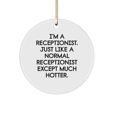Image of Funny Receptionist Gifts, 'I'm A Receptionist. Just Like A Normal Receptionist Except Much Hotter.' Christmas Circle Ornament, Gifts from Men to Receptionists - Image 1
