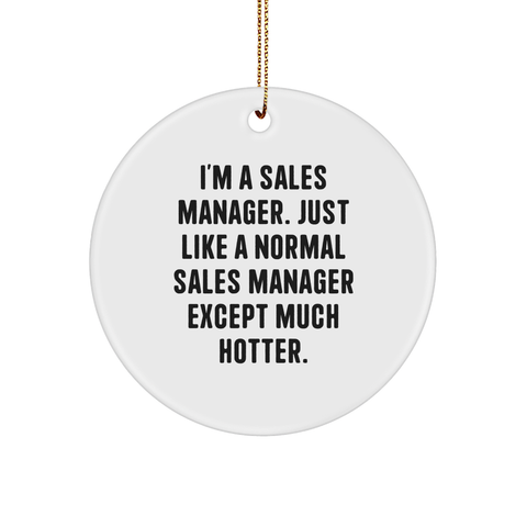 Image of Funny Sales Manager Gifts, I'm A Sales Manager. Just Like A Normal Sales Manager Except Much Hotter. Circle Ornament, Gift from Friends, Family or Coworkers for Christmas - Image 1