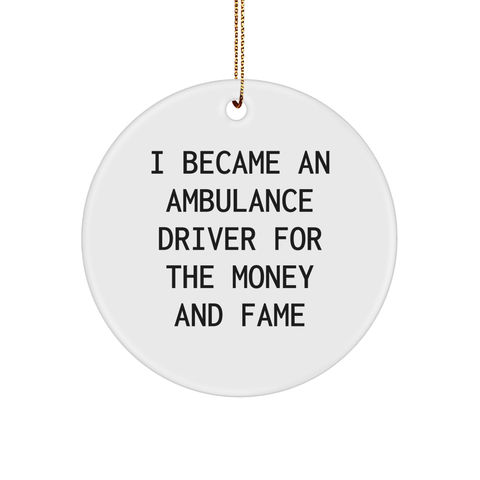 Image of Ambulance Driver Gifts: I Became An Ambulance Driver For The Money And Fame, Circle Ornament, Christmas, Gifts for Ambulance Driver, Ambulance Driver Gift - Image 1