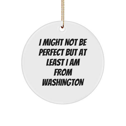 Image of Washington Gifts, Funny Quote 'I Might Not Be Perfect But At Least I Am From Washington', Circle Ornament, Gold-Tone String, Christmas Unique Gifts from Men to Women - Image 1
