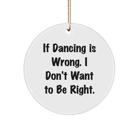Image of Funny Christmas Unique Gifts for Dancing Lovers - If Dancing Is Wrong I Don't Want To Be Right Gift from Friends for Women and Men - Image 1