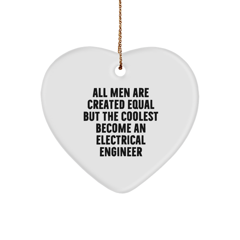Image of Funny Electrical Engineer Gifts from Men - Heart Ornament for Christmas - 'All Men Are Created Equal But The Coolest Become An Electrical Engineer' Quote - Image 1