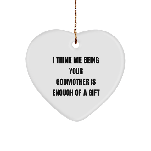 Image of Funny Godmother Gifts, I Think Me Being Your Godmother Is Enough Of A Gift, Heart Ornament for Christmas, Gifts from Family to Godmother - Image 1