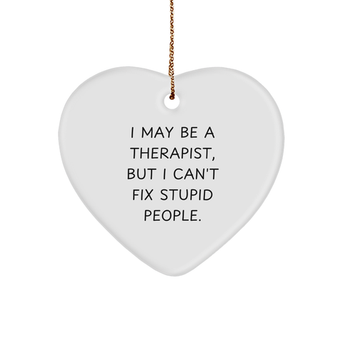 Image of Funny Therapist Gifts from Friends - Heart Ornament with 'I May Be A Therapist, But I Can't Fix Stupid People.' Quote, Christmas Unique Finds for Therapist - Image 1