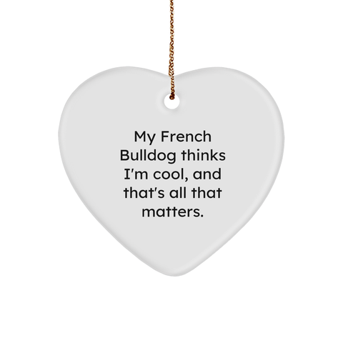 Image of French Bulldog Heart Ornament, Gifts from Men to Friends, Christmas Unique Gifts for French Bulldog Lovers, 'My French Bulldog Thinks I'm Cool, And That's All That Matters.' - Image 1
