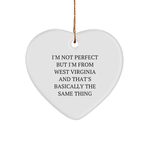 Image of West Virginia Heart Ornament Gifts for Him or Her from West Virginia with Funny Quote I'm Not Perfect But I'm From West Virginia And That's Basically The Same Thing, Unique Christmas Ornament - Image 1