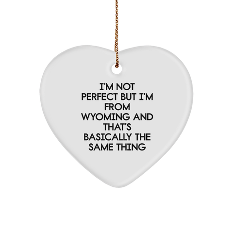 Image of Wyoming Heart Ornament Gifts from Men to Family - I'm Not Perfect But I'm From Wyoming And That's Basically The Same Thing - Image 1