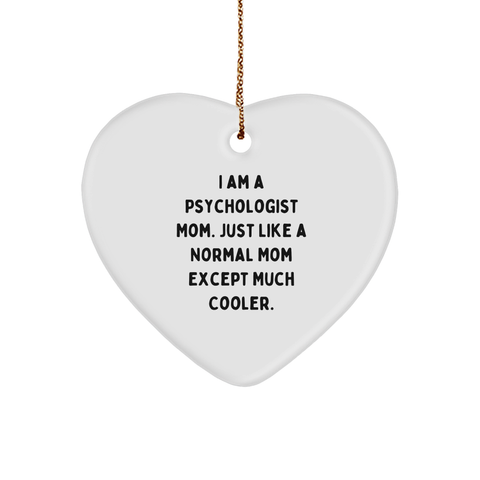 Image of Psychologist Mom Heart Ornament, I Am A Psychologist Mom. Just Like A Normal Mom Except Much Cooler., Durable and Vibrant Heart Shaped Gift for Christmas - Image 1