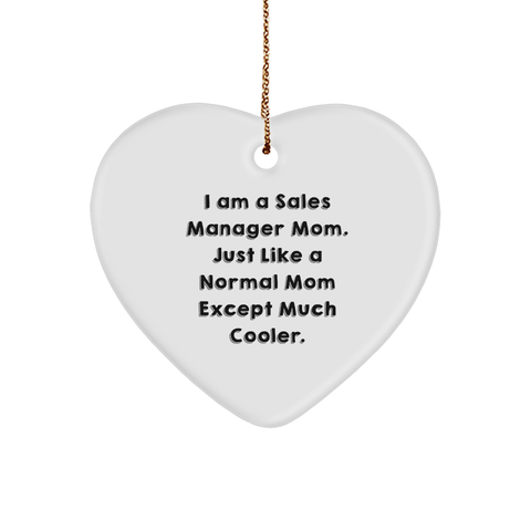 Image of Gift for Sales Manager Mom - I Am A Sales Manager Mom. Just Like A Normal Mom Except Much Cooler. Heart Ornament, Christmas Unique Gifts from Mom to Sales Manager, Heart Ornament - Image 1