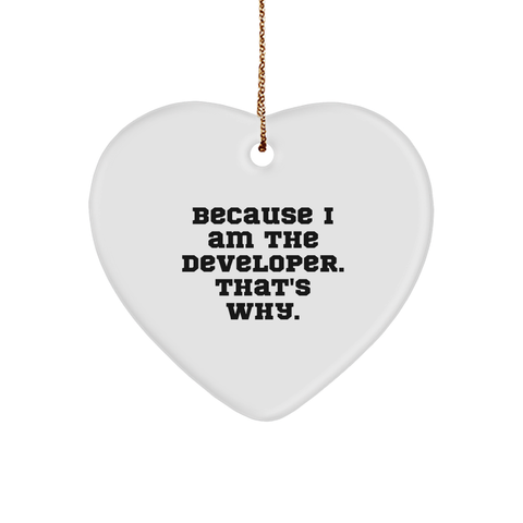 Image of Developer Heart Ornament, Funny Quote, Christmas Unique Gift for Men, Women, Coworkers, or Friends, Because I Am The Developer. That's Why. - Image 1