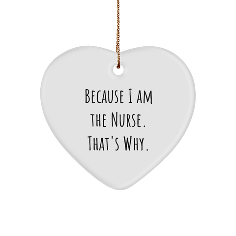 Image of Nurse Gifts from Men Because I Am The Nurse That's Why Heart Ornament, White Color, Christmas Memorable Present - Image 1