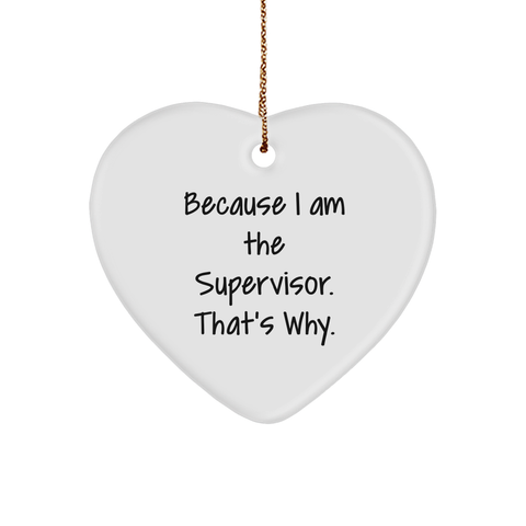 Image of Supervisor Heart Ornament Gifts from Men to Supervisor Because I Am The Supervisor. That's Why. Christmas Unique Gifts - Image 1