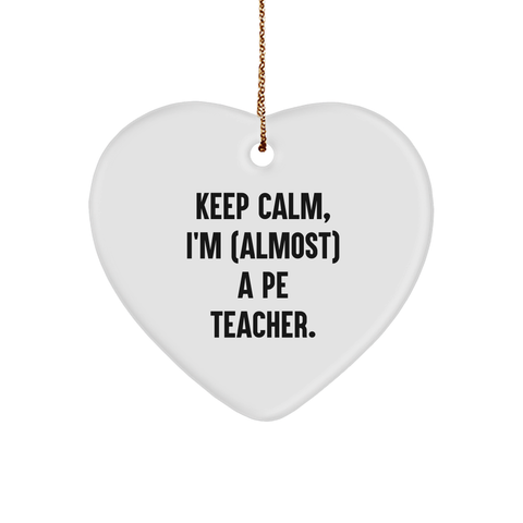Image of Funny Quotes for PE Teachers, Keep Calm I'm almost a PE Teacher Heart Ornament, Perfect PE Teacher Gift for Christmas - Image 1