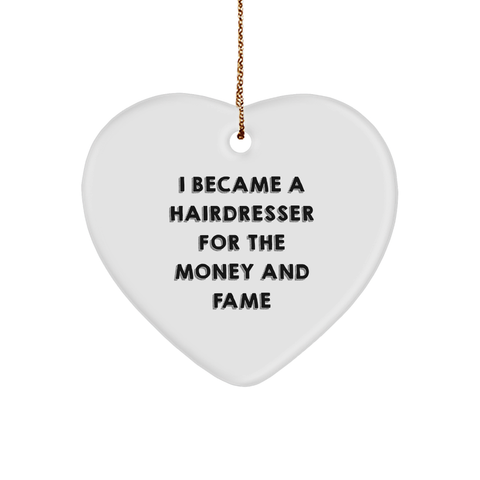 Image of A Hairdresser's Heart Ornament for Christmas - 'I Became A Hairdresser For The Money And Fame' - Image 1