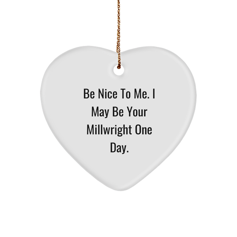Image of Be Nice to Me, Future Millwrights: Heart Ornament, Gifts from Friends and Family, Christmas Unique Gifts - Image 1
