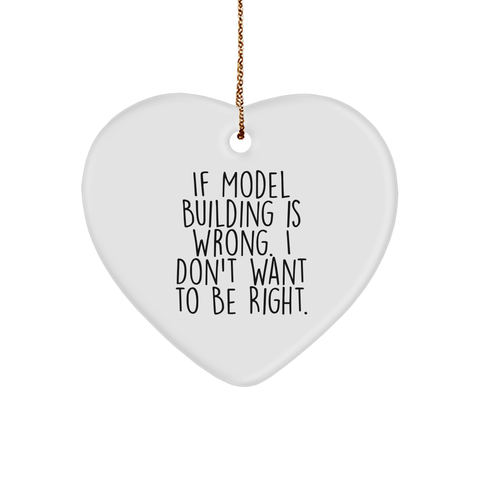Image of Model Building Heart Ornament Gift from Friends for Christmas, If Model Building Is Wrong. I Don't Want To Be Right. - Image 1