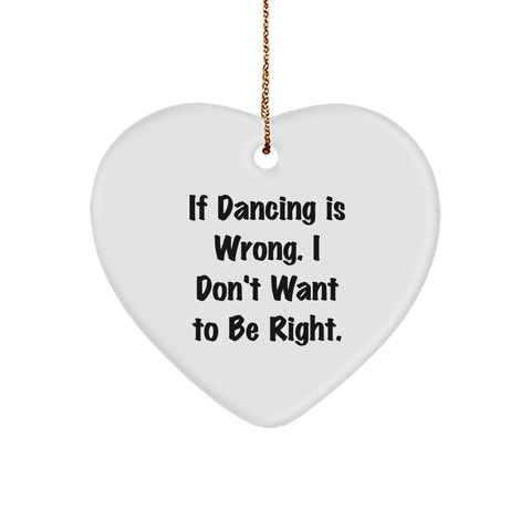 Image of Dancing Quotes Heart Ornament, If Dancing Is Wrong Funny Gifts from Friends to Dancing Friends, Ideal Christmas Unique Gifts for Women and Men - Image 1