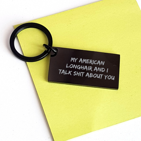 Image of Funny American Longhair Cat Gifts from Men to American Longhair Cat Lovers for Graduation Unique Keychain, 'My American Longhair And I Talk Shit About You' Engraved Message - Image 3