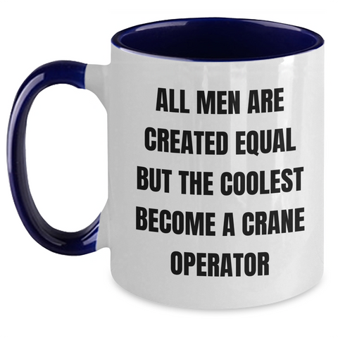 Image of Funny Crane Operator Gifts from Men to Crane Operator Friends - All Men Are Created Equal But The Coolest Become A Crane Operator Two Tone Coffee Mug for Father's Day - Main