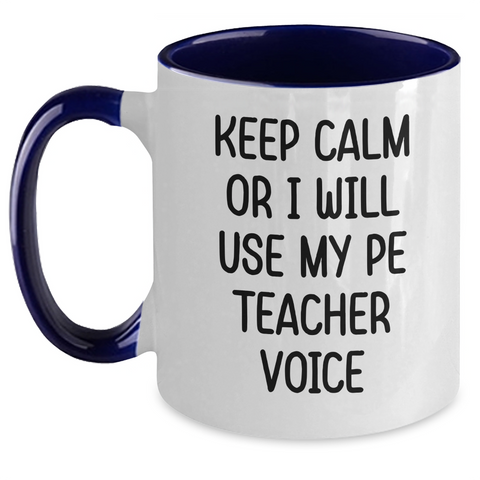 Image of PE Teacher Humor Gifts, Keep Calm Or I Will Use My Pe Teacher Voice, Funny Two Tone Coffee Mug, Father's Day Unique Gifts from Men to PE Teacher - Main