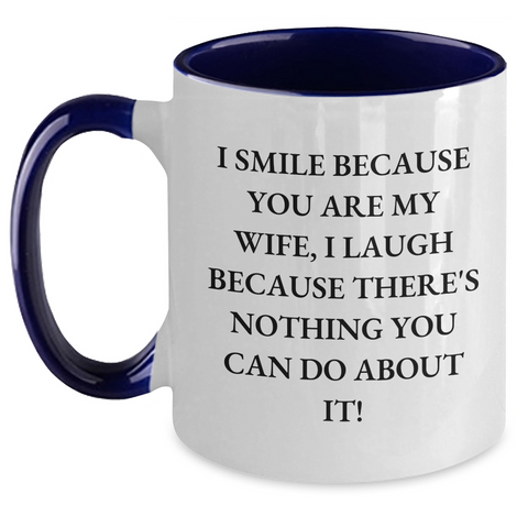 Image of Wife Gifts for Father's Day - Two Tone Coffee Mug with Funny Quote, 'I Smile Because You Are My Wife, I Laugh Because There's Nothing You Can Do About It!', Gifts from Men to Wife - Main