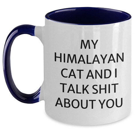 Image of Funny Himalayan Cat Gifts from Men to Friends - Two Tone Coffee Mug with 'My Himalayan Cat And I Talk Shit About You' Quote for Mother's Day - Main