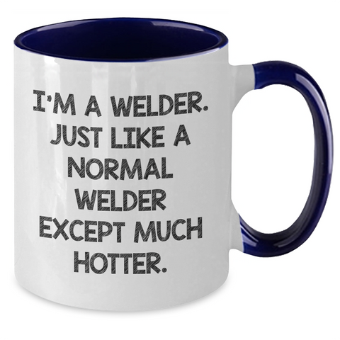 Image of Funny Welder Gifts from Friends - I'm A Welder. Just Like A Normal Welder Except Much Hotter. Two Tone Coffee Mug for Mother's Day - Additional