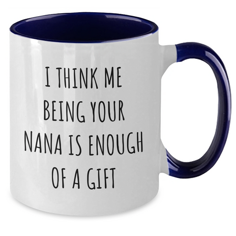 Image of Funny Nana Gifts from Men to Nanas on Mother's Day - I Think Me Being Your Nana Is Enough Of A Gift Two Tone Coffee Mug, Gifts for Nanas - Additional