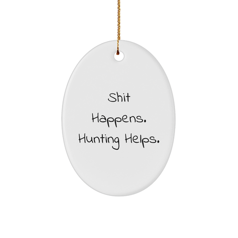 Image of Funny Hunting Gifts from Friends for Men - Oval Ornament with Shit Happens. Hunting Helps. - Christmas Unique Presents - Image 1