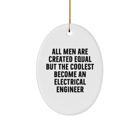 Image of Gifts from Friends for Electrical Engineer Oval Ornament - 'All Men Are Created Equal But The Coolest Become An Electrical Engineer' Funny Christmas Ornament - Image 1