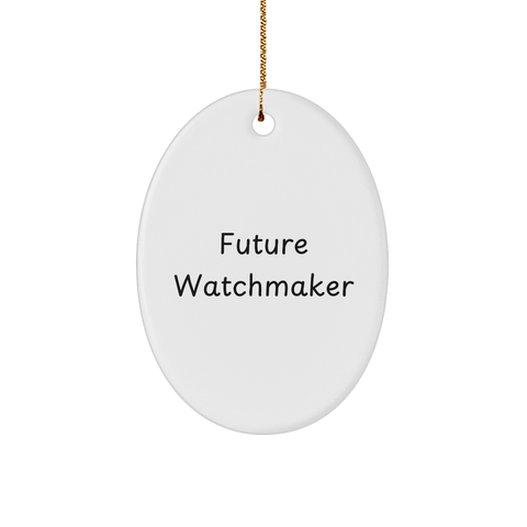 Image of Funny Future Watchmaker Oval Ornament Gifts from Men to Friends at Christmas, Watchmaker Gifts for Men, Oval Ornament Quotes, Gifts for Future Watchmaker - Image 1