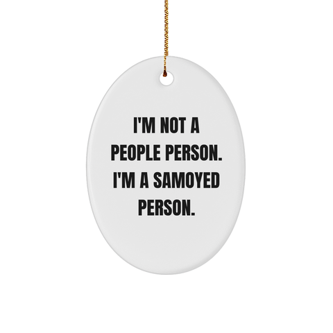 Image of Samoyed Dog Oval Ornament Gifts from Samoyed Lovers for Dog Owners - I'm Not A People Person. I'm A Samoyed Person., Funny Quote Oval Ornament, Christmas Unique Gifts - Image 1