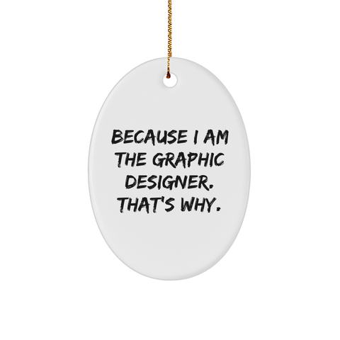 Image of Graphic Designer Oval Ornament, Because I Am The Graphic Designer. That's Why., Oval Shaped Ornament, Ideal Gift for Graphic Designer on Christmas - Image 1