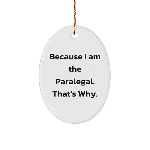 Image of Funny Unique Christmas Unique Gifts for Paralegals - Because I Am The Paralegal. That's Why. - 3" Oval Sturdy MDF Ornament, Glossy Finish - Image 1