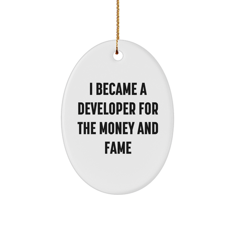 Image of Developer's Reward: Oval Ornament for Money and Fame with Inspirational Quote I Became A Developer For The Money And Fame Gifts for Developers Men Coworkers - Image 1