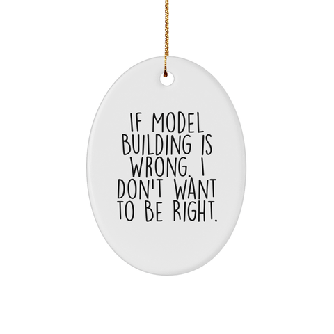 Image of Model Building Fun Oval Ornament Gifts for Christmas - If Model Building Is Wrong, I Don't Want To Be Right - Unique Holiday Gifts from Mom to Son or Daughter - Image 1