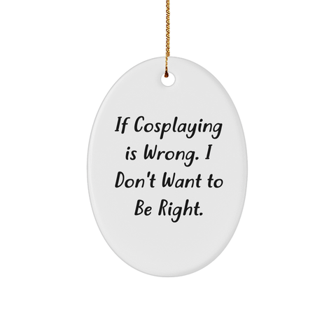 Image of Cosplaying Oval Ornament Gifts from Men to Cosplayers, Funny Quote Oval Ornament for Christmas - Image 1
