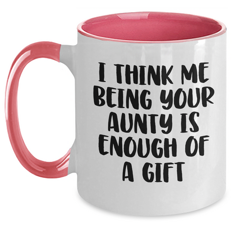 Image of Funny Aunty Gifts from Men or Women - Two Tone Coffee Mug for Aunty's Mother's Day, I Think Me Being Your Aunty Is Enough Of A Gift, Unique Gift for Aunty, Auntie Gifts - Main
