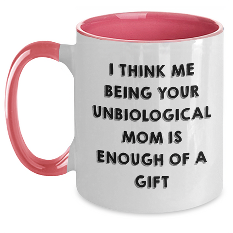 Image of Funny Unbiological Mom Gifts - I Think Me Being Your Unbiological Mom Is Enough Of A Gift, Two Tone Coffee Mug for Unbiological Mom, Gifts from Family, Unique Mother's Day Unique Gifts - Main