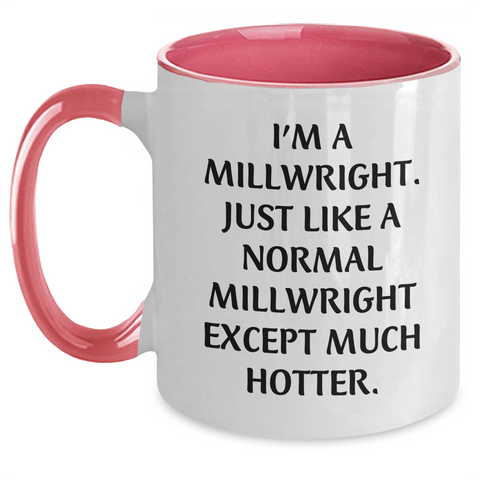 Image of Funny Millwright Gifts for Women, I'm A Millwright. Just Like A Normal Millwright Except Much Hotter. Two Tone Coffee Mug, Gifts from Women to Millwright Mom on Mother's Day - Main