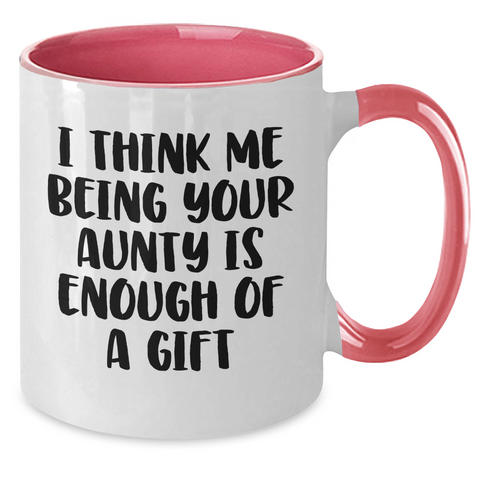 Image of Funny Aunty Gifts from Men or Women - Two Tone Coffee Mug for Aunty's Mother's Day, I Think Me Being Your Aunty Is Enough Of A Gift, Unique Gift for Aunty, Auntie Gifts - Additional