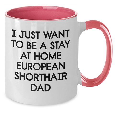 Image of Funny European Shorthair Cat Dad Gifts - I Just Want To Be A Stay At Home European Shorthair Dad Two Tone Coffee Mug, Father's Day Unique Gifts from Family to Men - Additional
