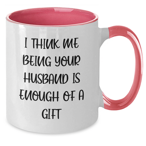 Image of Funny Husband Gifts from Men to Husband for Mother's Day - Two Tone Coffee Mug, 'I Think Me Being Your Husband Is Enough Of A Gift' - Additional