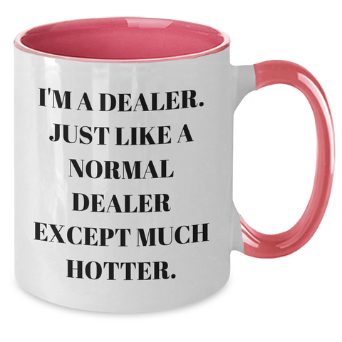 Image of Funny Dealer Gifts for Him - I'm A Dealer. Just Like A Normal Dealer Except Much Hotter. - Two Tone Coffee Mug for Graduation, Gifts from Men to Coworkers - Additional