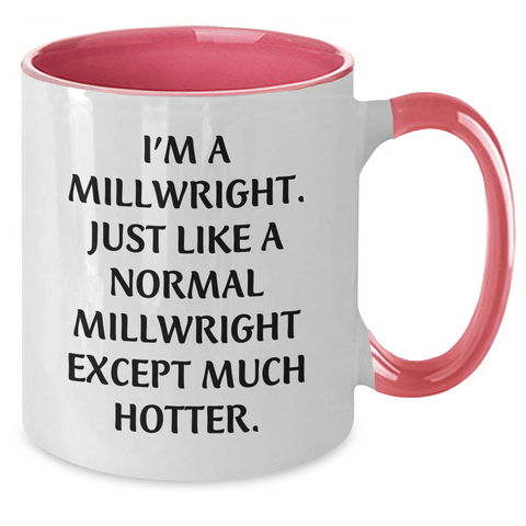 Image of Funny Millwright Gifts for Women, I'm A Millwright. Just Like A Normal Millwright Except Much Hotter. Two Tone Coffee Mug, Gifts from Women to Millwright Mom on Mother's Day - Additional