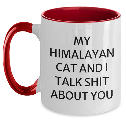 Image of Funny Himalayan Cat Gifts from Men to Friends - Two Tone Coffee Mug with 'My Himalayan Cat And I Talk Shit About You' Quote for Mother's Day - Main