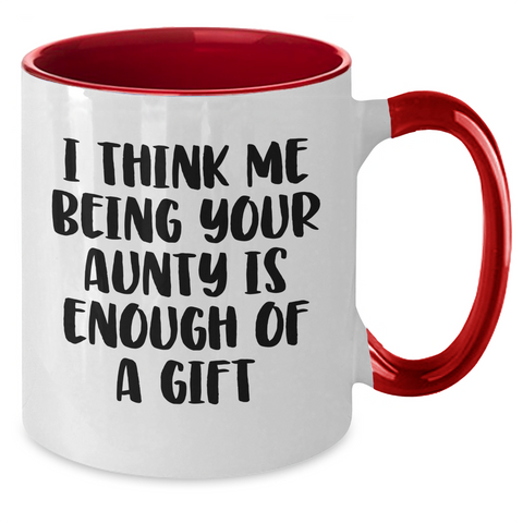 Image of Funny Aunty Gifts from Men or Women - Two Tone Coffee Mug for Aunty's Mother's Day, I Think Me Being Your Aunty Is Enough Of A Gift, Unique Gift for Aunty, Auntie Gifts - Additional