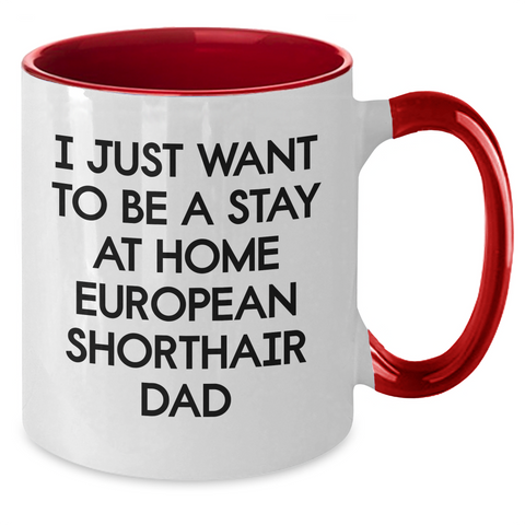 Image of Funny European Shorthair Cat Dad Gifts - I Just Want To Be A Stay At Home European Shorthair Dad Two Tone Coffee Mug, Father's Day Unique Gifts from Family to Men - Additional