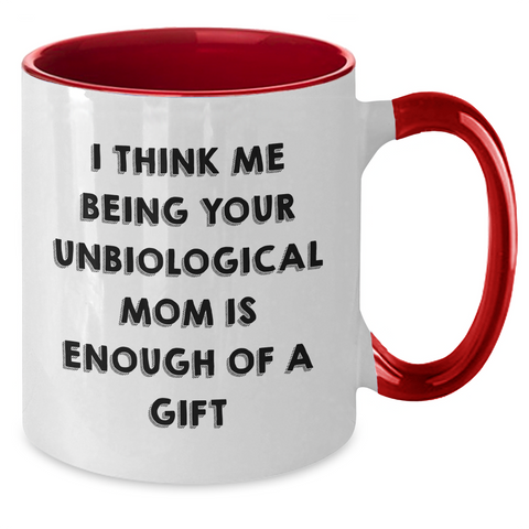 Image of Funny Unbiological Mom Gifts - I Think Me Being Your Unbiological Mom Is Enough Of A Gift, Two Tone Coffee Mug for Unbiological Mom, Gifts from Family, Unique Mother's Day Unique Gifts - Additional